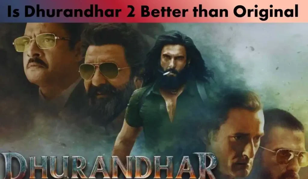Is Dhurandhar 2 Better than Original 